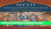 Download The Myth of the Andalusian Paradise: Muslims, Christians, and Jews under Islamic Rule in