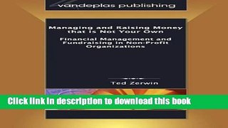 Read Managing and Raising Money that is Not Your Own: Financial Management and Fundraising in
