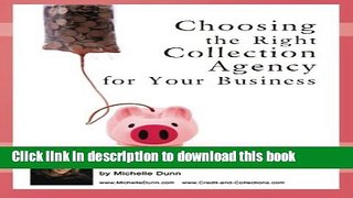 Read Choosing the Right Collection Agency for your Business: The Collecting Money Series (Volume