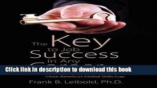 Read The Key to Job Success in Any Career: Developing Six Competencies That Close America s Global