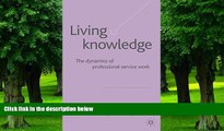 Big Deals  Living Knowledge: The Dynamics of Professional Service Work  Free Full Read Most Wanted