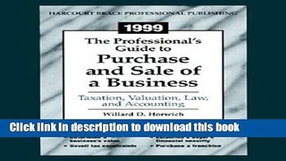 Read 1999 The Professional s Guide to Purchase and Sale of a Business: Taxation, Valuation, Law,