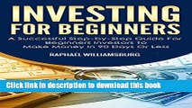 Read Investing For Beginners: A Successful Step-By-Step Guide For Beginners Investors To Make