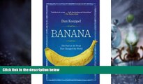 Big Deals  [ Banana: The Fate of the Fruit That Changed the World [ BANANA: THE FATE OF THE FRUIT