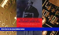 Must Have PDF  The Secret Lives of Alexandra David-Neel: A Biography of the Explorer of Tibet and