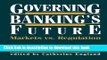 Read Governing Banking s Future: Markets vs. Regulation (Innovations in Financial Markets and