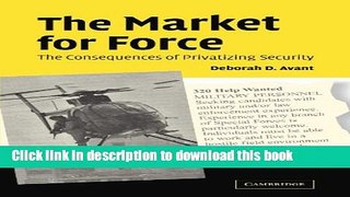 Read The Market for Force: The Consequences of Privatizing Security  Ebook Free