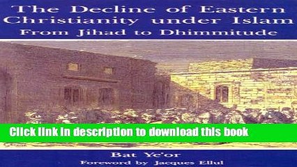 Download The Decline of Eastern Christianity Under Islam: From Jihad to Dhimmitude :