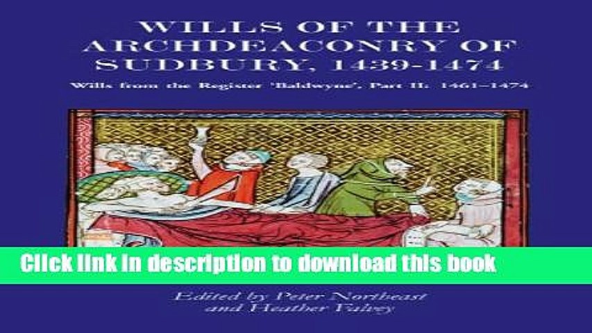 Read Wills of the Archdeaconry of Sudbury, 1439-1474: Wills from the Register `Baldwyne  II: