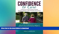 FAVORITE BOOK  Confidence to Care: [US Edition] A Resource for Family Caregivers Providing