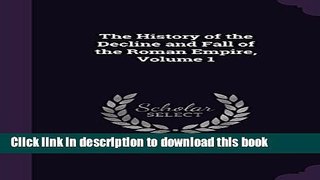 Read The History of the Decline and Fall of the Roman Empire, Volume 1  Ebook Free