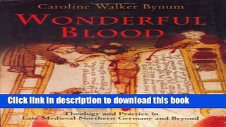 Read Wonderful Blood: Theology and Practice in Late Medieval Northern Germany and Beyond (The