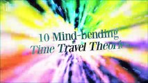 Δέκα απίστευτες θεωρίες για τα ταξίδια στο χρόνο [Βίντεο]