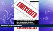 READ book  Foreclosed: High-Risk Lending, Deregulation, and the Undermining of America s Mortgage