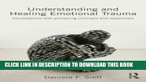 [PDF] Understanding and Healing Emotional Trauma: Conversations with pioneering clinicians and