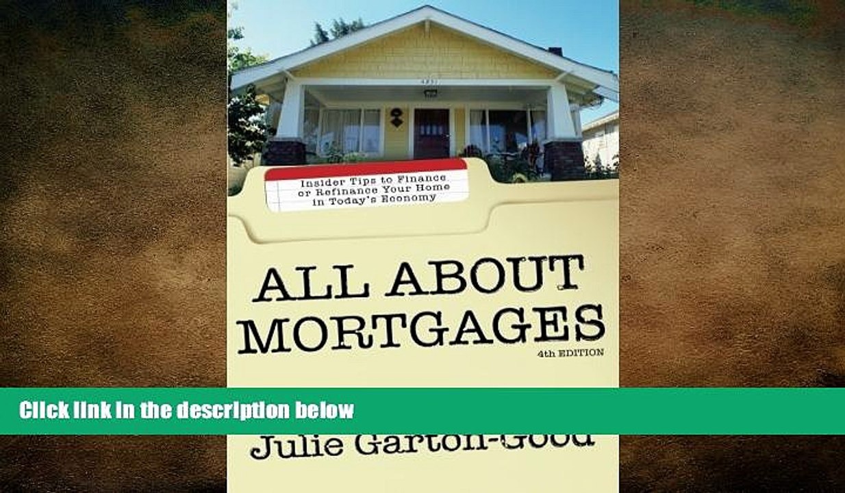 READ book  All About Mortgages: Insider Tips to Finance or Refinance Your Home in Today s