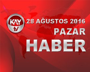 28 AGUSTOS 2016 KAYTV HABER