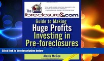 EBOOK ONLINE  The Foreclosures.com Guide to Making Huge Profits Investing in Pre-Foreclosures