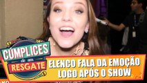 Elenco fala sobre sensação logo após o show