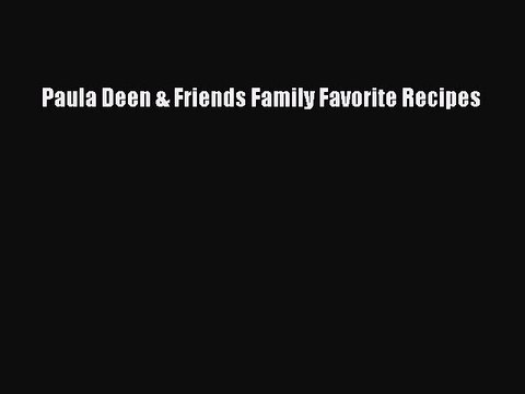 [PDF] Paula Deen & Friends Family Favorite Recipes Full Colection