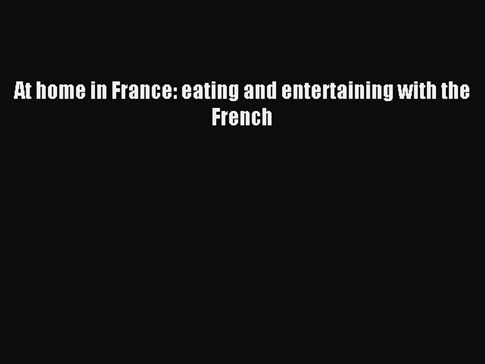 [PDF] At home in France: eating and entertaining with the French Popular Online