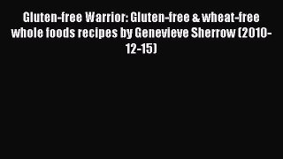 [PDF] Gluten-free Warrior: Gluten-free & wheat-free whole foods recipes by Genevieve Sherrow
