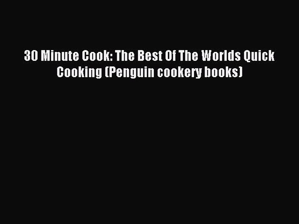 [PDF] 30 Minute Cook: The Best Of The Worlds Quick Cooking (Penguin cookery books) Full Online
