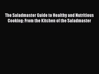 [PDF] The Saladmaster Guide to Healthy and Nutritious Cooking: From the Kitchen of the Saladmaster
