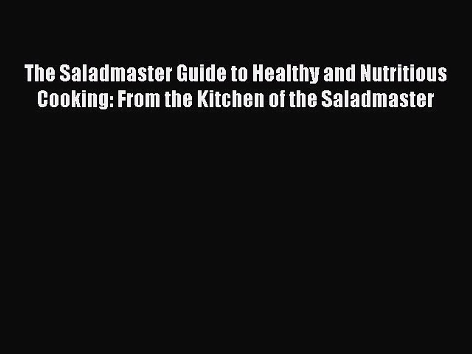 [PDF] The Saladmaster Guide to Healthy and Nutritious Cooking: From the Kitchen of the Saladmaster