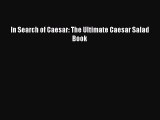 [PDF] In Search of Caesar: The Ultimate Caesar Salad Book Popular Colection