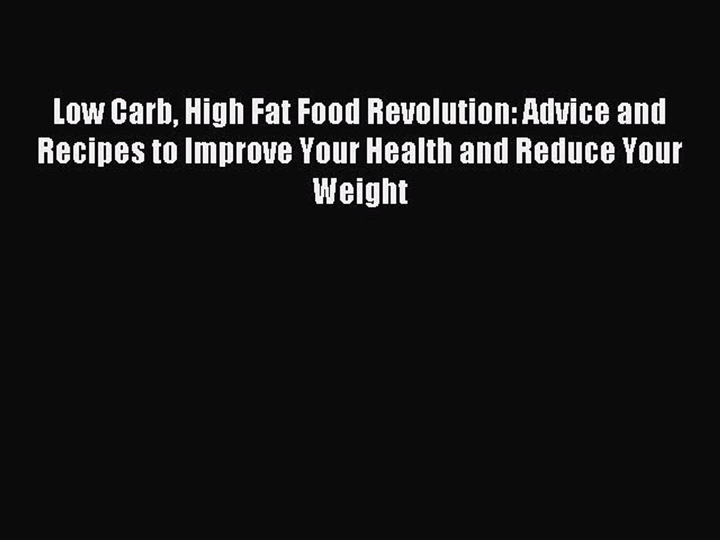 [PDF] Low Carb High Fat Food Revolution: Advice and Recipes to Improve Your Health and Reduce