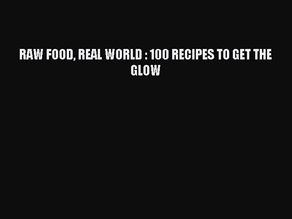 [PDF] RAW FOOD REAL WORLD : 100 RECIPES TO GET THE GLOW Popular Colection