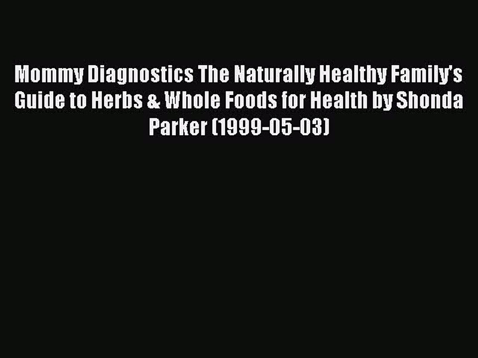 [PDF] Mommy Diagnostics The Naturally Healthy Family's Guide to Herbs & Whole Foods for Health