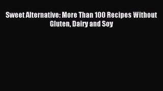 [PDF] Sweet Alternative: More Than 100 Recipes Without Gluten Dairy and Soy Popular Colection