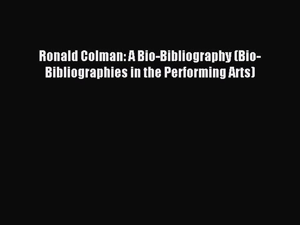 [PDF] Ronald Colman: A Bio-Bibliography (Bio-Bibliographies in the Performing Arts) Full Colection