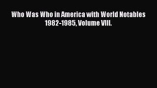 [PDF] Who Was Who in America with World Notables 1982-1985 Volume VIII. Full Online