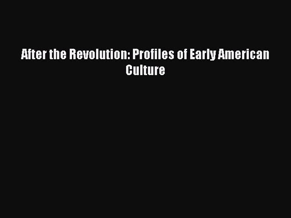 [PDF] After the Revolution: Profiles of Early American Culture Popular Colection