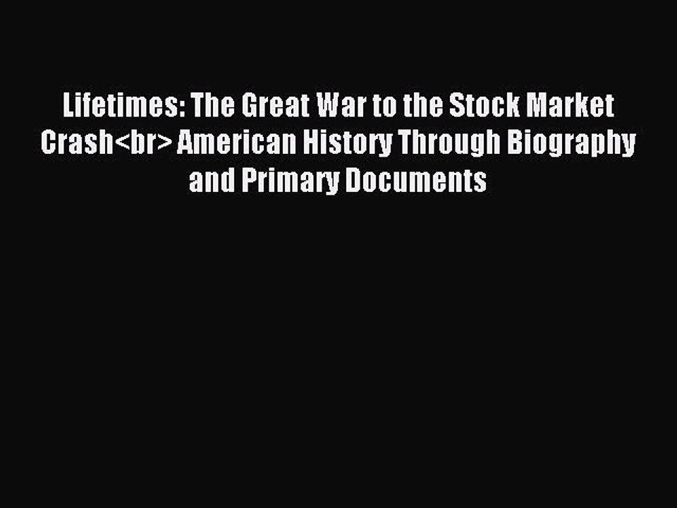[PDF] Lifetimes: The Great War to the Stock Market Crash<br> American History Through Biography