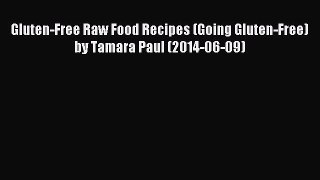 [PDF] Gluten-Free Raw Food Recipes (Going Gluten-Free) by Tamara Paul (2014-06-09) Full Colection