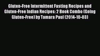 [PDF] Gluten-Free Intermittent Fasting Recipes and Gluten-Free Indian Recipes: 2 Book Combo