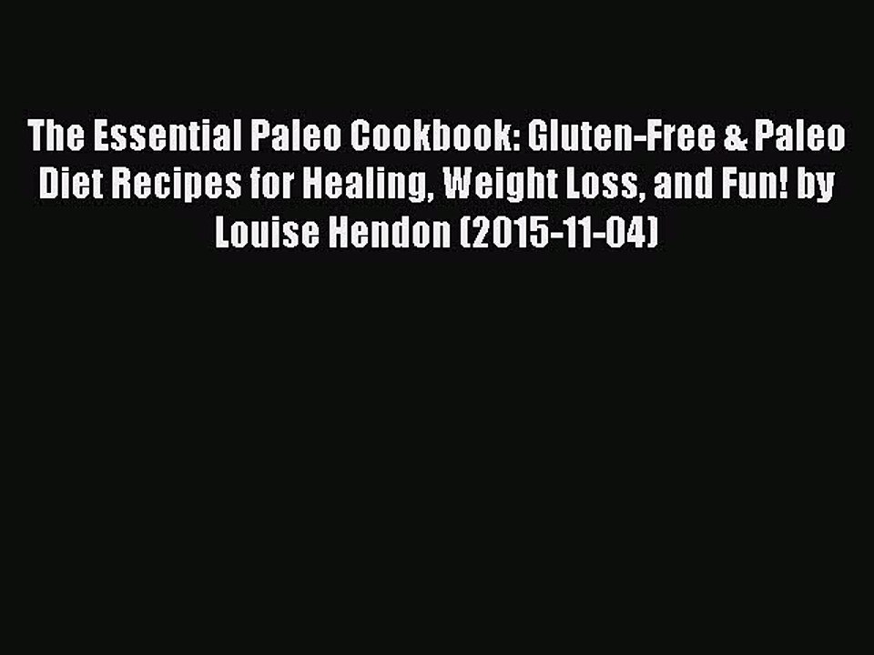 [PDF] The Essential Paleo Cookbook: Gluten-Free & Paleo Diet Recipes for Healing Weight Loss