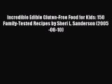 [PDF] Incredible Edible Gluten-Free Food for Kids: 150 Family-Tested Recipes by Sheri L. Sanderson