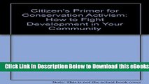 [Download] Citizen s Primer for Conservation Activism: How to Fight Development in Your Community