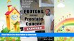 FAVORITE BOOK  PROTONS versus Prostate Cancer: EXPOSED: Learn what proton beam therapy for
