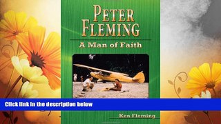 Must Have  Peter Fleming: A Man of Faith  READ Ebook Full Ebook Free