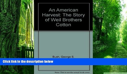 Big Deals  An American Harvest: The Story of Weil Brothers Cotton  Best Seller Books Most Wanted