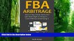Big Deals  FBA ARBITRAGE (2016): How to Buy Cheap Items and Sell Them High on Amazon ... Even