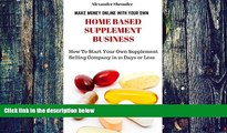 Big Deals  MAKE MONEY ONLINE WITH YOUR OWN HOME BASED SUPPLEMENT BUSINESS: How Start Your Own