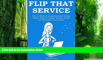 Big Deals  FLIP THAT SERVICE: How to Make A Living Buying   Selling Digital Services Online