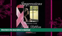 READ BOOK  Impressions Behind the Pink Ribbon: Writing Through the Laughter and Tears with My